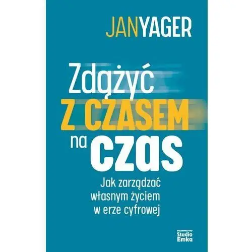 Zdążyć z czasem na czas. Jak zarządzać własnym.. Jan Yager