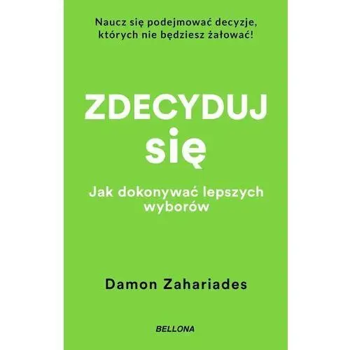 Zdecyduj się. Jak dokonywać lepszych wyborów