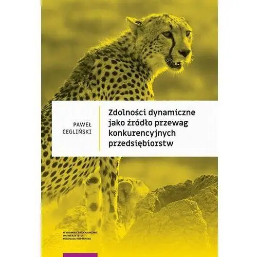 Zdolności dynamiczne jako źródło przewag konkurencyjnych przedsiębiorstw Wydawnictwo naukowe uniwersytetu mikołaja kopernika