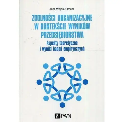 Zdolności organizacyjne w kontekście wyników przedsiębiorstwa