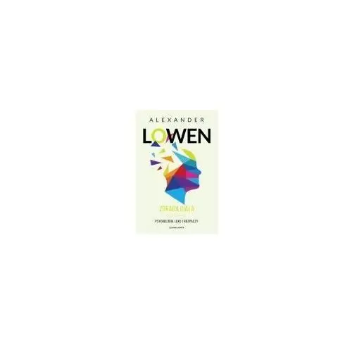 Zdrada ciała. Psychologia lęku i rozpaczy Alexander Lowen