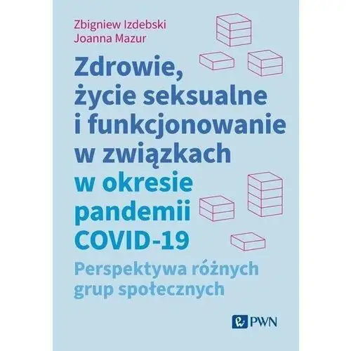 Zdrowie, życie seksualne i funkcjonowanie w związkach w okresie pandemii COVID-19