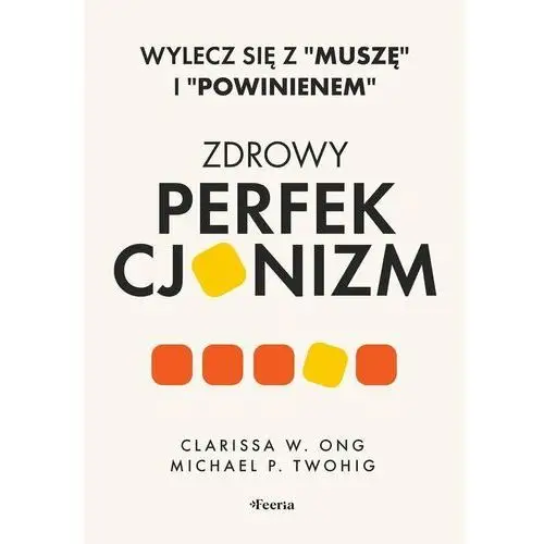 Zdrowy perfekcjonizm. Wylecz się z 'muszę' i 'powinienem'