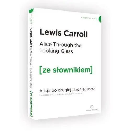 Ze słownikiem Alice through the looking-glass. alicja po drugiej stronie lustra z podręcznym słownikiem angielsko-polskim. poziom a2/b1