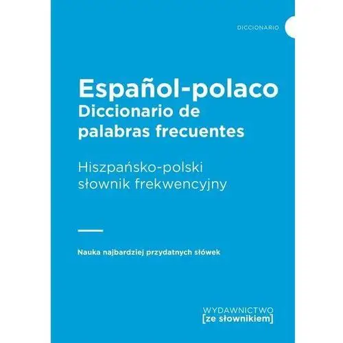 Diccionario de palabras frecuentes espanol-polaco hiszpańsko-polski słownik frekwencyjny - praca zbiorowa Ze słownikiem