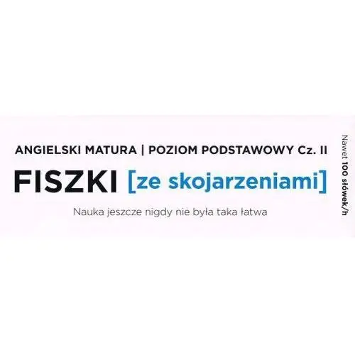 Ze słownikiem Fiszki ze skojarzeniami. język angielski. matura. część 2. poziom podstawowy