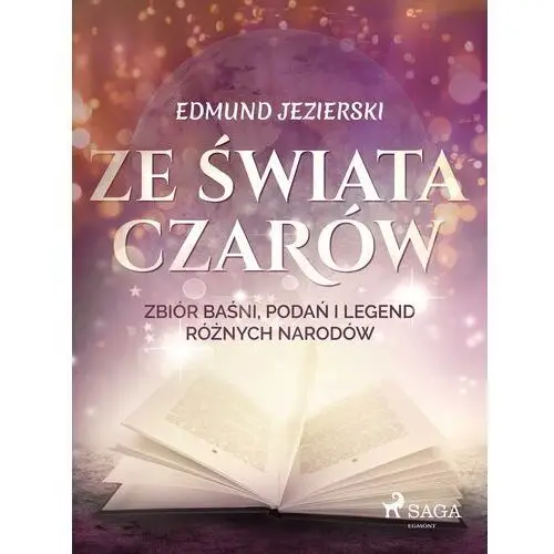 Ze świata czarów: zbiór baśni, podań i legend różnych narodów