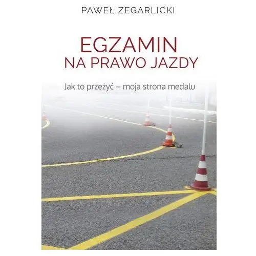 Zegarlicki paweł Egzamin na prawo jazdy jak to przeżyć moja strona medalu