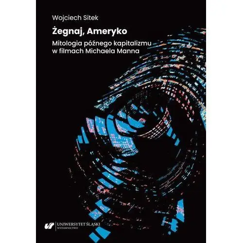 Żegnaj, Ameryko. Mitologia późnego kapitalizmu w filmach Michaela Manna (E-book)