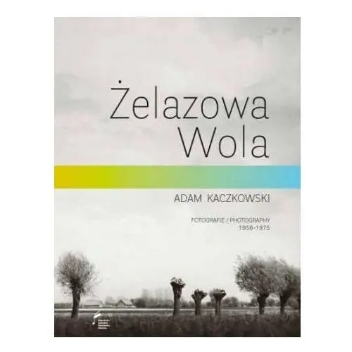 Żelazowa Wola. Fotografie 1956-1975