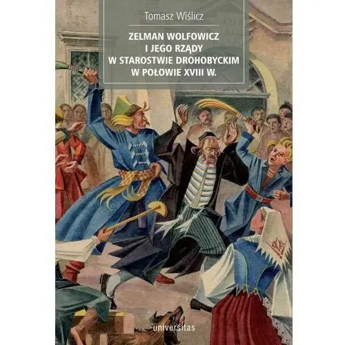 Zelman Wolfowicz i jego rządy w starostwie drohobyckim w połowie XVIII w