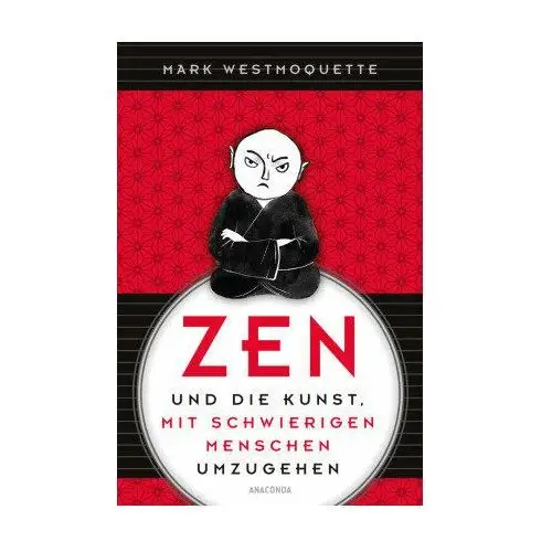 Zen und die Kunst, mit schwierigen Menschen umzugehen - Familie, NachbarInnen, KollegInnen u.a