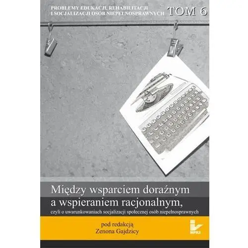 Zenon gajdzica Problemy edukacji, rehabilitacji i socjalizacji osób niepełnosprawnych, t. 6