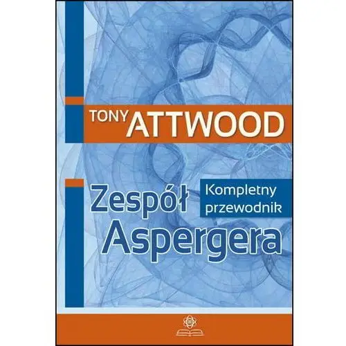 Zespół Aspergera. Kompletny przewodnik w.2023 Tony Attwood