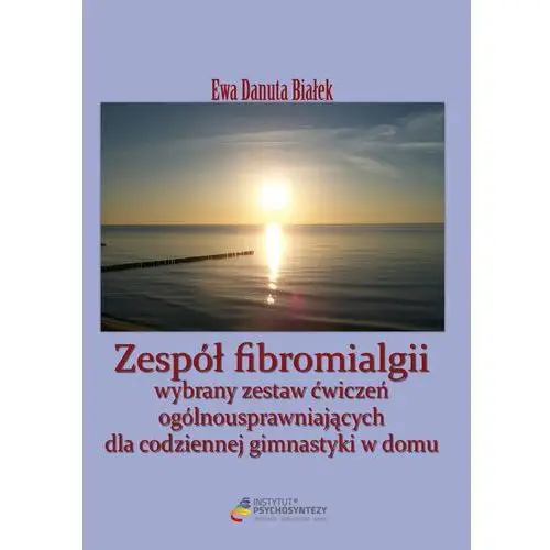 Zespół fibromialgii. Wybrany zestaw ćwiczeń ogólnousprawniających dla codziennej gimnastyki w domu