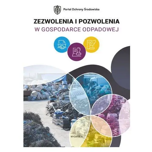 Zezwolenia i pozwolenia w gospodarce odpadowej. Wydanie II