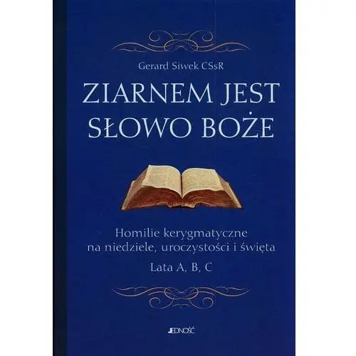 Ziarnem jest słowo Boże. Homilie kerygmatyczne na niedziele, uroczystości i święta. Lata A, B, C