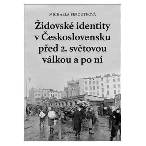 Židovské identity v Československu před 2. světovou válkou a po ní Michaela Peroutková