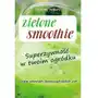 Zielone smoothie. Superżywność w twoim ogródku. Osiem zdrowych, leczniczych dzikich ziół Sklep on-line