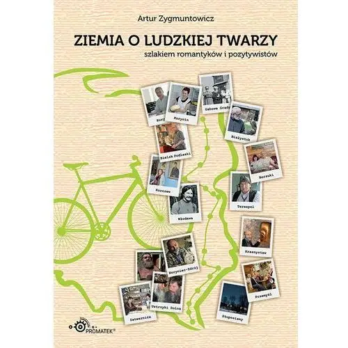 Ziemia o ludzkiej twarzy. Szlakiem romantyków i pozytywistów