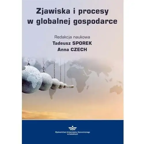 Zjawiska i procesy w globalnej gospodarce Wydawnictwo uniwersytetu ekonomicznego w katowicach