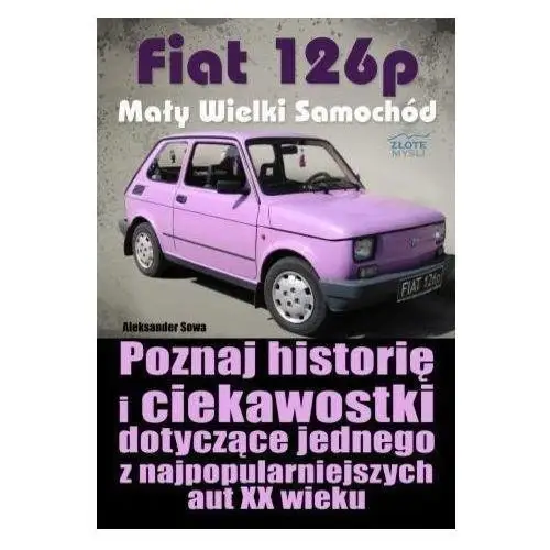 Fiat 126p. mały wielki samochód Złote myśli
