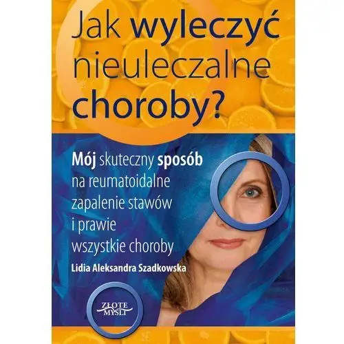 Jak wyleczyć nieuleczalne choroby Złote myśli