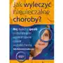 Jak wyleczyć nieuleczalne choroby Złote myśli Sklep on-line