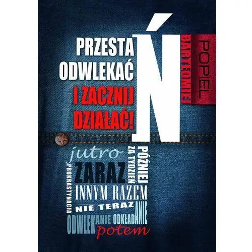 Złote myśli Przestań odwlekać i zacznij działać