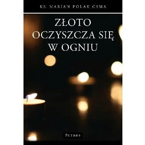 Złoto oczyszcza się w ogniu