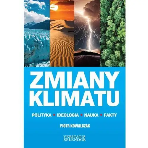 Zmiany klimatu. Polityka, ideologia, nauka, fakty Piotr Kowalczak