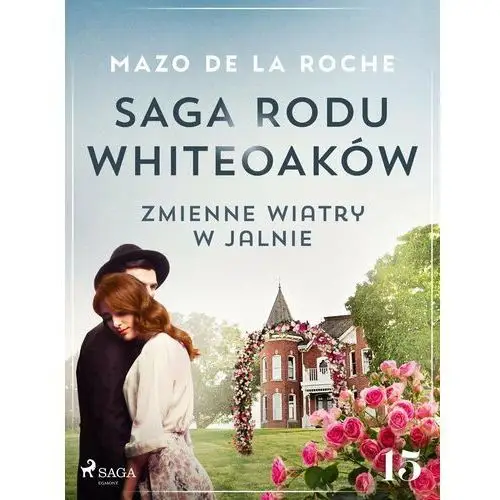 Zmienne wiatry w Jalnie. Saga rodu Whiteoaków. Tom 15