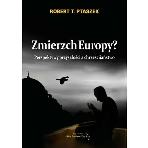 Zmierzch Europy? Perspektywy przyszłości a chrześc- bezpłatny odbiór zamówień w Krakowie (płatność gotówką lub kartą)