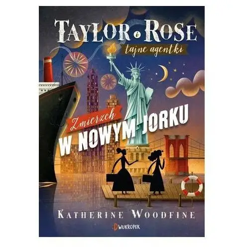 Zmierzch w Nowym Jorku Tajne agentki Taylor i Rose Tom 4 Woodfine Katherine