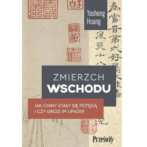 Zmierzch Wschodu. Jak Chiny stały się potęgą i czy grozi im upadek