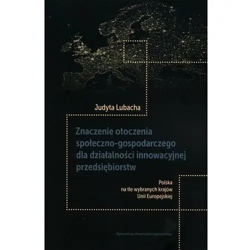 Znaczenie otoczenia społeczno-gospodarczego dla działalności innowacyjnej przedsiębiorstw