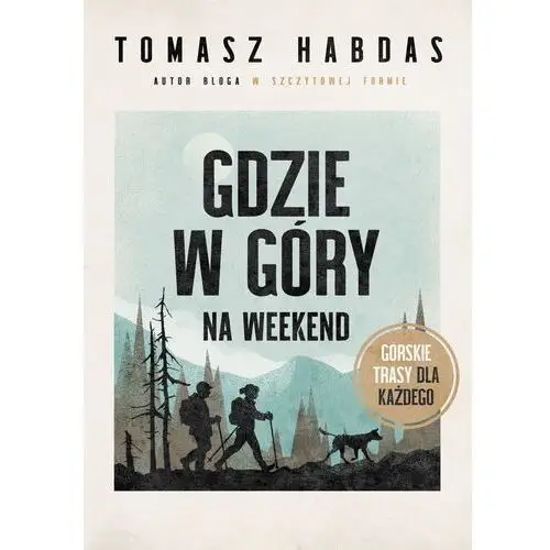 Gdzie w góry na weekend. górskie trasy dla każdego