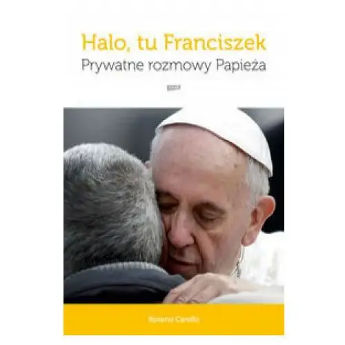 Halo, tu franciszek prywatne rozmowy papieża Znak