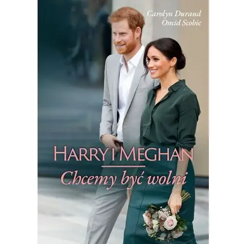 Harry i meghan. chcemy być wolni - omid scobie,carolyn durand