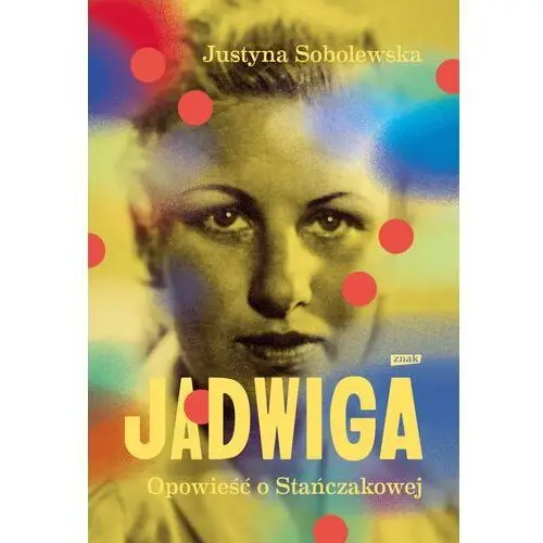 Znak Jadwiga. biografia stańczakowej