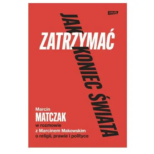 Znak Jak zatrzymać koniec świata. rozmowy o religii, prawie i polityce