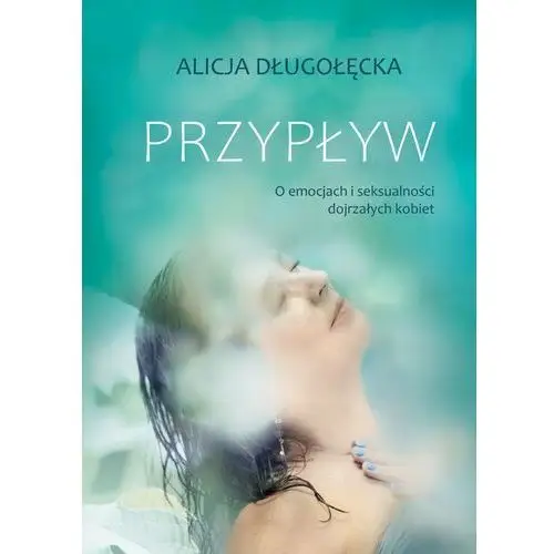 Przypływ. o emocjach i seksualności dojrzałych kobiet