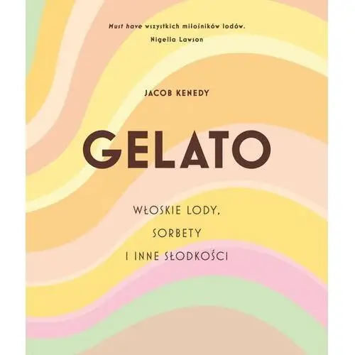 Gelato. włoskie lody, sorbety i inne słodkości