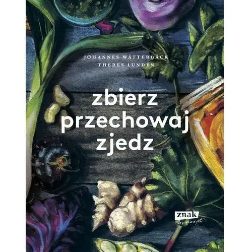 Znak koncept Zbierz, przechowaj, zjedz - wätterbäck johannes, lundén theres - książka