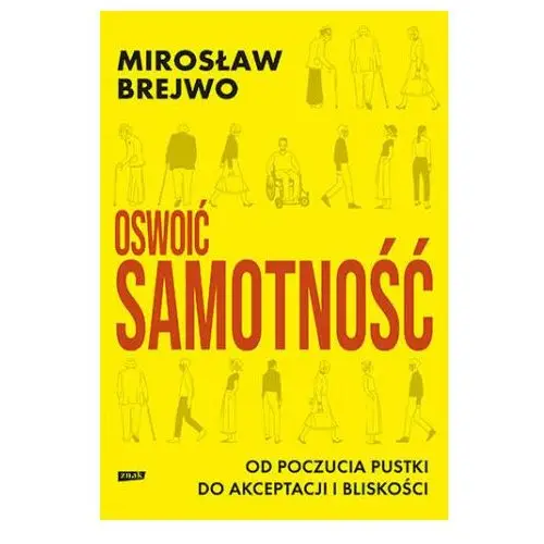 Oswoić samotność. Od poczucia pustki do akceptacji i bliskości