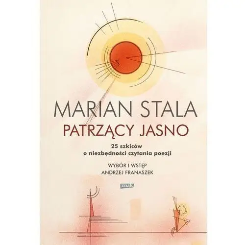 Patrzący jasno. 25 szkiców o niezbędności czytania poezji