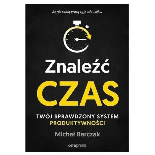 Znaleźć czas. Twój sprawdzony system... Michał Barczak