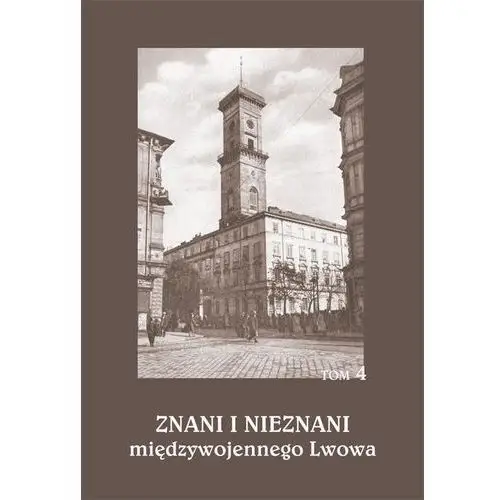 Znani i nieznani międzywojennego lwowa. studia i materiały, t. 4 Uniwersytet jana kochanowskiego