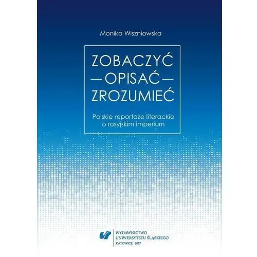 Zobaczyć opisać zrozumieć. polskie reportaże