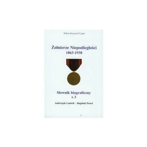 Żołnierze niepodległości 1863-1938. Tom 2